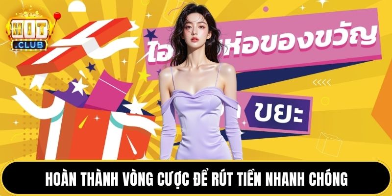 Hoàn thành vòng cược để rút tiền nhanh chóng