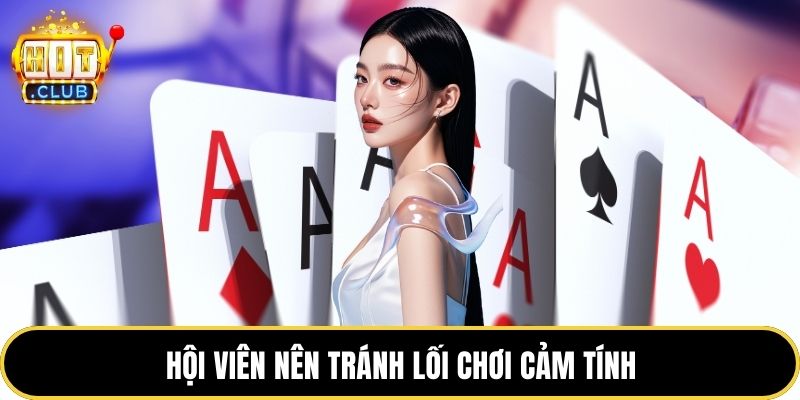 Hội viên nên tránh lối chơi cảm tính