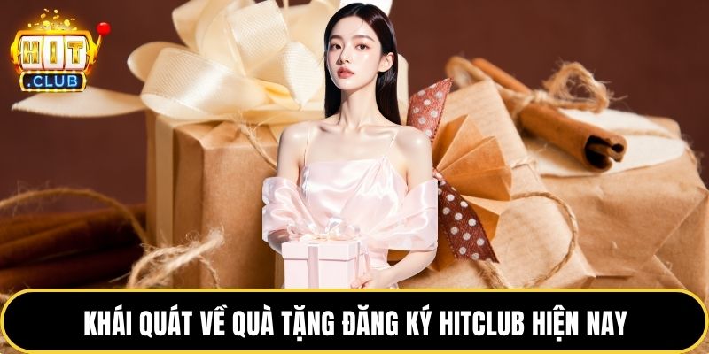Khái quát về quà tặng đăng ký HITCLUB hiện nay