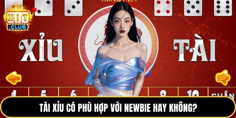 Tài xỉu có phù hợp với newbie hay không?