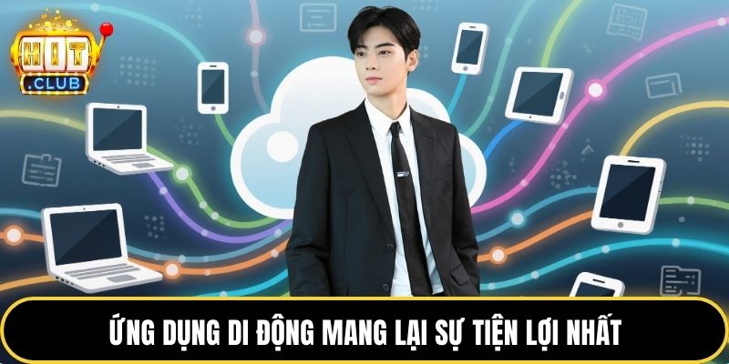 Ứng dụng di động mang lại sự tiện lợi nhất