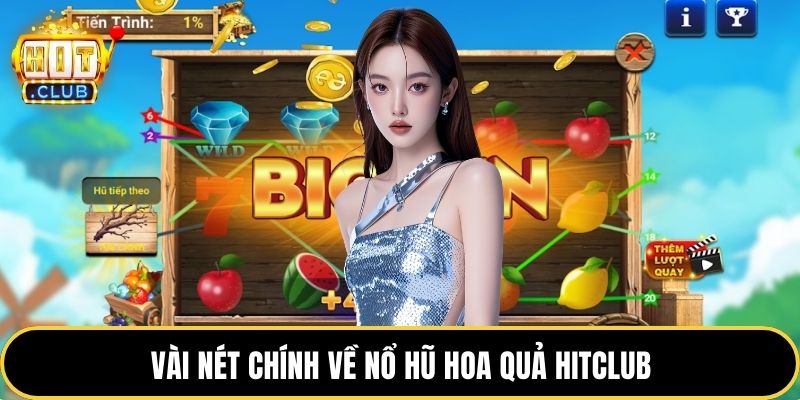 Vài nét chính về nổ hũ hoa quả HITCLUB