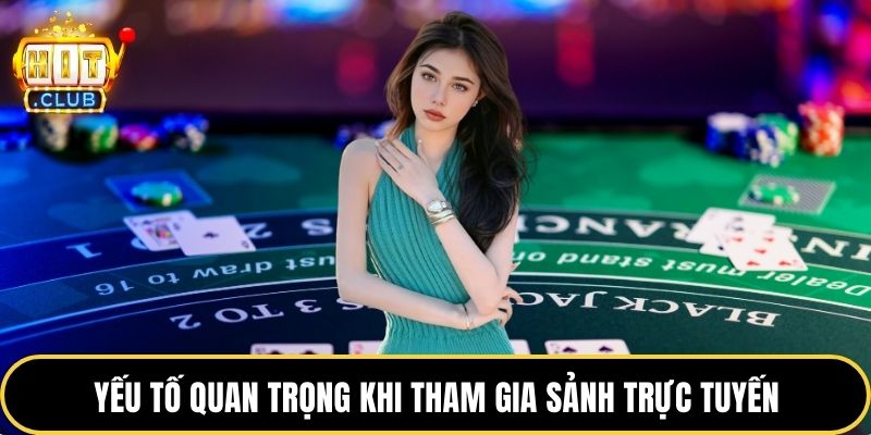 Yếu tố quan trọng khi tham gia sảnh trực tuyến